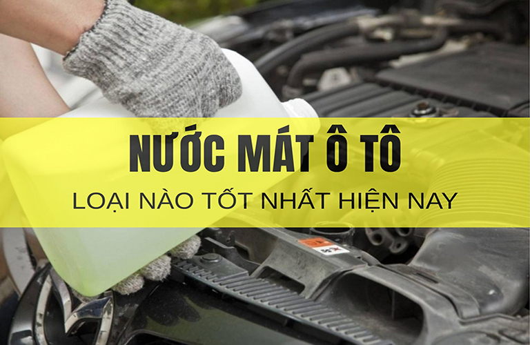 Nước mát ô tô loại nào tốt nhất hiện nay?