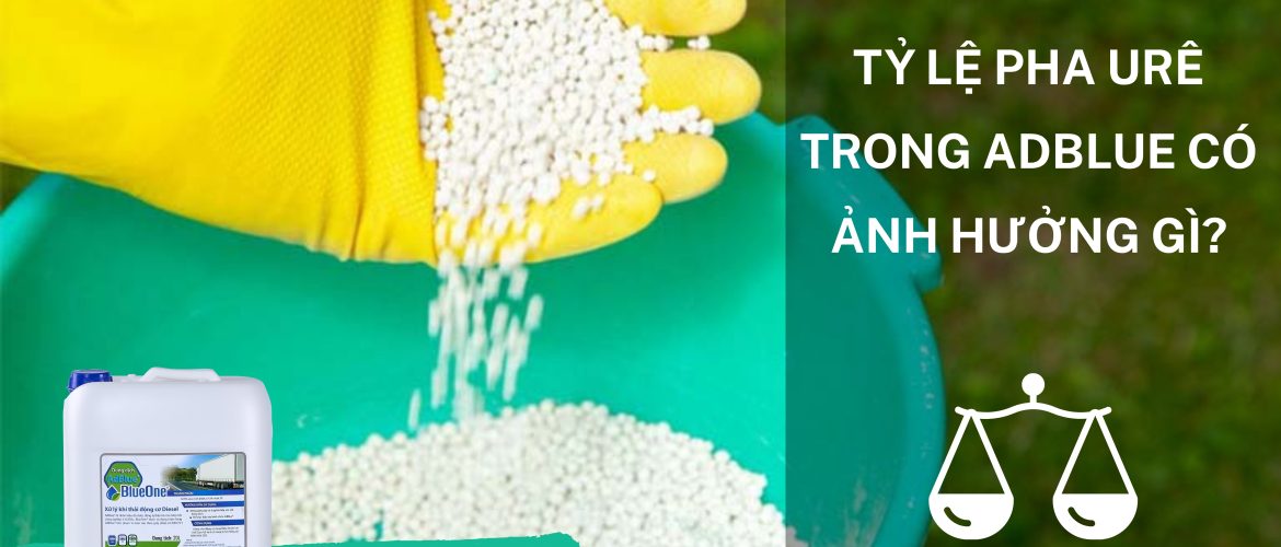 Tỷ lệ pha urê trong AdBlue có ảnh hưởng gì?